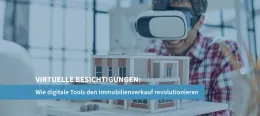 Virtuelle Besichtigungen: Wie digitale Tools den Immobilienverkauf revolutionieren