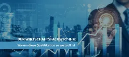Warum der Wirtschaftsfachwirt IHK eine wertvolle Qualifikation ist