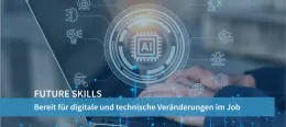 Future Skills - Bereit für digitale und technische Veränderungen im Job