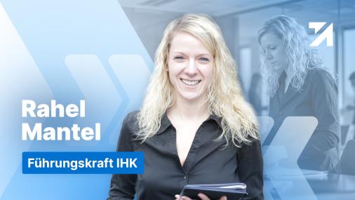 Erfahrungen Führungskraft IHK Absolventin Rahel Mantel