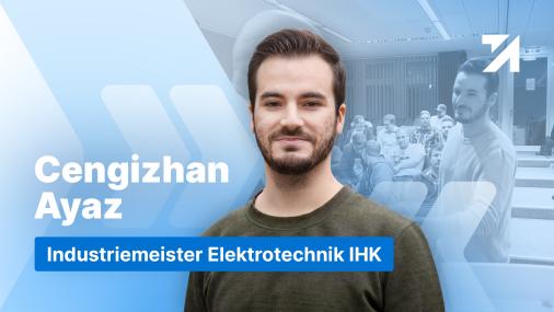 Erfahrungen Industriemeister Elektrotechnik IHK Absolvent Cengizhan Ayaz