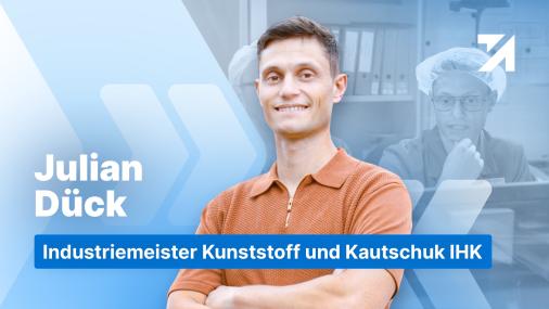 Erfahrungen Industriemeister Kunststoff und Kautschuk IHK Absolvent Julian Dück