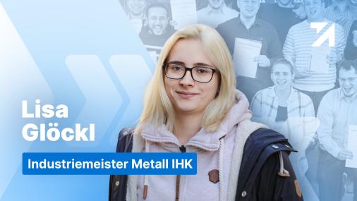 Erfahrungen Industriemeister Metall IHK Absolvent Lisa Glöckl