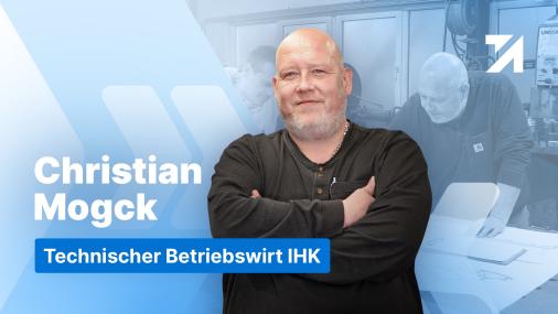 Erfahrungen Technischer Betriebswirt IHK Absolvent Christian Mogck